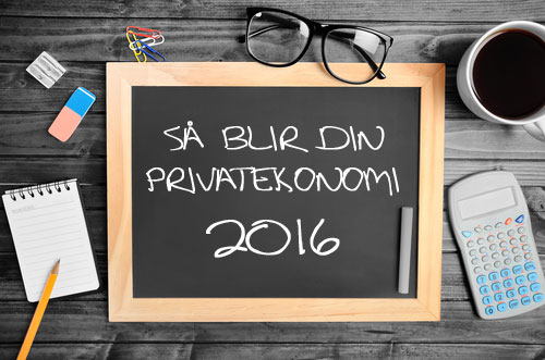 Sammanfattning av saker som påverkar din privatekonomi 2016